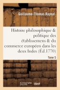 Histoire Des tablissemens & Du Commerce Des Europens Dans Les Deux Indes Tome 5