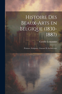 Histoire des beaux-arts en Belgique (1830-1887); Peinture, sculpture, gravure et architecture