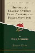 Histoire Des Classes Ouvrieres Et de L'Industrie En France Avant 1789, Vol. 2 (Classic Reprint)