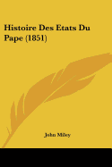 Histoire Des Etats Du Pape (1851) - Miley, John