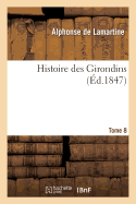 Histoire Des Girondins. Tome 8