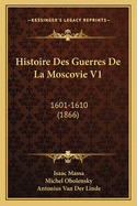 Histoire Des Guerres de La Moscovie V1: 1601-1610 (1866)