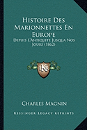 Histoire Des Marionnettes En Europe: Depuis L'Antiquite Jusqua Nos Jours (1862)