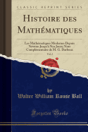Histoire Des Mathematiques, Vol. 2: Les Mathematiques Modernes Depuis Newton Jusqu'a Nos Jours; Note Complementaire de M. G. Darboux (Classic Reprint)