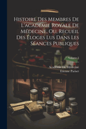 Histoire Des Membres de l'Acad?mie Royale de M?decine, Ou Recueil Des ?loges Lus Dans Les S?ances Publiques de l'Acad?mie Royale de M?decine, Vol. 2 (Classic Reprint)