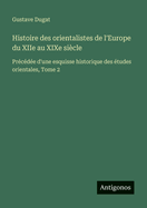 Histoire des orientalistes de l'Europe du XIIe au XIXe sicle: Prcde d'une esquisse historique des tudes orientales, Tome 2