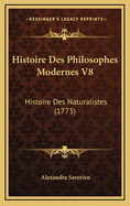 Histoire Des Philosophes Modernes V8: Histoire Des Naturalistes (1773)