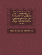 Histoire Des Recherches Sur La Quadrature Du Cercle: Avec Une Addition Concernant Les Problemes de La Duplication Du Cube Et de La Trisection de L'Angle - Primary Source Edition