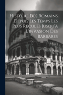 Histoire des Romains depuis les temps les plus reculs jusqu' l'invasion des Barbares; Volume 4