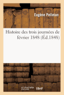 Histoire Des Trois Journes de Fvrier 1848