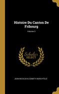 Histoire Du Canton De Fribourg; Volume 3