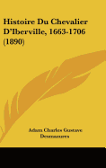 Histoire Du Chevalier D'Iberville, 1663-1706 (1890)