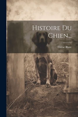 Histoire Du Chien... - Blaze, Elz?ar