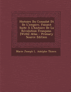 Histoire Du Consulat Et De L'empire, Faisant Suite ? L'histoire De La R?volution Fran?aise. [With] Atlas