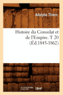 Histoire Du Consulat Et de l'Empire. T 20 (?d.1845-1862)