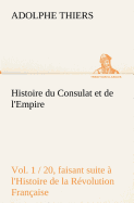 Histoire Du Consulat Et de L'Empire...