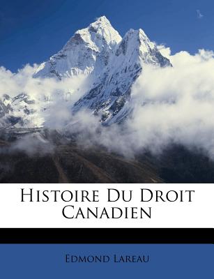 Histoire Du Droit Canadien - Lareau, Edmond