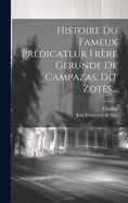 Histoire Du Fameux Predicateur Frere Gerunde de Campazas, Dit Zotes...