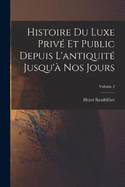 Histoire du luxe priv et public depuis l'antiquit jusqu' nos jours; Volume 2