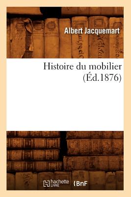 Histoire Du Mobilier (d.1876) - Jacquemart, Albert