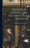 Histoire Du Moyen ge Raconte Aux Enfants...