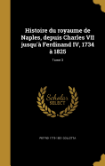 Histoire du royaume de Naples, depuis Charles VII jusqu' Ferdinand IV, 1734  1825; Tome 3