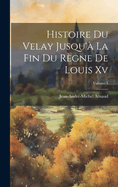 Histoire Du Velay Jusqu'? La Fin Du R?gne de Louis XV; Volume 1