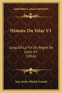 Histoire Du Velay V1: Jusqu'a? La Fin Du Regne De Louis XV (1816)