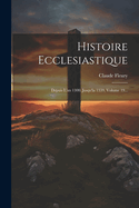 Histoire Ecclesiastique: Depuis L'An 1300. Jusqu'la 1339, Volume 19...