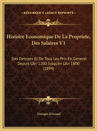 Histoire Economique de La Propriete, Des Salaires V1: Des Denrees Et de Tous Les Prix En General Depuis L'An 1200 Jusqu'en L'An 1800 (1894)