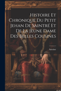 Histoire Et Chronique Du Petit Jehan De Saintr Et De La Jeune Dame Des Belles Cousines