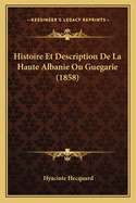 Histoire Et Description de La Haute Albanie Ou Guegarie (1858)