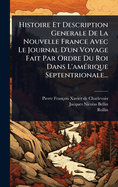 Histoire Et Description Generale De La Nouvelle France Avec Le Journal D'un Voyage Fait Par Ordre Du Roi Dans L'am(c)rique Septentrionale...