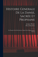 Histoire Generale De La Danse, Sacr?e Et Prophane; Ses Progr?s & Ses R?volutions, Depuis Son Origine Jusqu'? Pr?sent