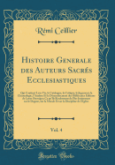 Histoire Generale Des Auteurs Sacres Ecclesiastiques, Vol. 4: Qui Contient Leur Vie, Le Catalogue, La Critique, Le Jugement, La Chronologie, L'Analyse Et Le Denombrement Des Differentes Editions de Leurs Ouvrages; Ce Qu'ils Renferment de Plus Interess