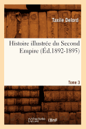 Histoire Illustr?e Du Second Empire. Tome 3, Num?ro 22-30 (?d.1892-1895)