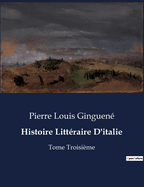 Histoire Littraire D'italie: Tome Troisime