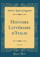 Histoire Littraire d'Italie, Vol. 10 (Classic Reprint)