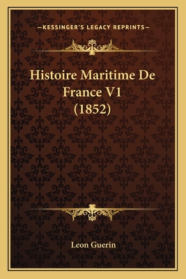 Histoire Maritime De France V1 (1852) - Guerin, Leon