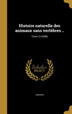 Histoire Naturelle Des Animaux Sans Vertebres ..; Tome T.3 (1840) - Lamarck, Jean Baptiste Pierre Antoine De (Creator), and Deshayes, G P (G?rard Paul) 1795-187 (Creator), and Dujardin, F?lix 1801-1860