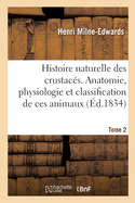 Histoire Naturelle Des Crustac?s. Anatomie, Physiologie Et Classification de Ces Animaux. Tome 3