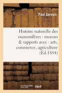 Histoire Naturelle Des Mammifres: Avec l'Indication de Leurs Moeurs Et de Leurs Rapports: Avec Les Arts, Le Commerce Et l'Agriculture. Carnivores, Proboscidiens, Juments, Bisulques