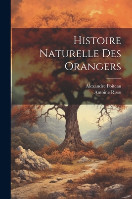 Histoire Naturelle Des Orangers - Risso, Antoine, and Poiteau, Alexandre