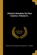Histoire Romaine de Dion Cassius, Volume 8...