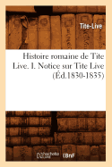 Histoire Romaine de Tite Live. I. Notice Sur Tite Live (?d.1830-1835)