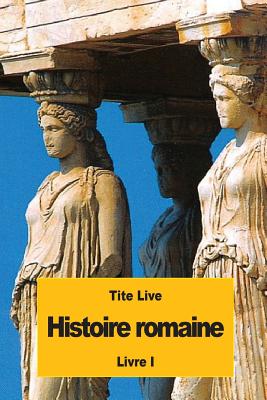 Histoire romaine: Livre I - Nisard, Desire (Translated by), and Tite Live