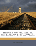 Histoire Universelle, Tr. Par E. Aroux Et P. Lopardi...