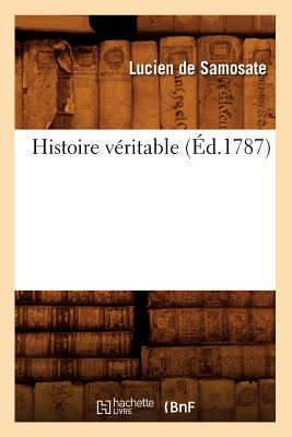 Histoire V?ritable (?d.1787) - Lucien de Samosate