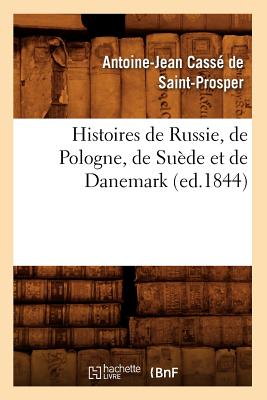 Histoires de Russie, de Pologne, de Sude Et de Danemark (Ed.1844) - Cass de Saint-Prosper, Antoine-Jean