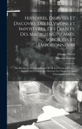 Histoires, Dispvtes Et Discovrs, Des Illvsions Et Impostvres, Des Diables, Des Magiciens Infames, Sorcieres Et Empoisonnevrs: Des Ensorcelez Et Demoniaqves Et De La Gverison D'icevx: Item De La Pvnition Qve Meritent Les Magiciens, Les Empoisonnevrs Et Les